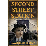 Second Street Station, De Lawrence H. Levy. Editorial Broadway Books Division Bantam Doubleday Dell Publishing Group Inc, Tapa Blanda En Inglés