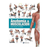 Anatomía & Musculación. Guía Visual Completa