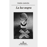 Libro: La Luz Negra. Gainza, María. Editorial Anagrama