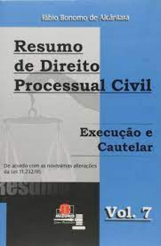 Resumo De Direito Processual Civil- Vol.7: Execução E Caut, De Fabio B. De Alcantara. Editora Jh Mizuno, Capa Mole Em Português