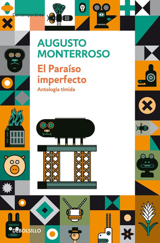 El Paraíso Imperfecto: Antología Tímida, De Monterroso, Augusto. Serie Contemporánea Editorial Debolsillo, Tapa Blanda En Español, 2013