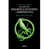 Balada De Pajaros Cantores Y Serpientes - Suzanne Collins - Precuela Los Juegos Del Hambre
