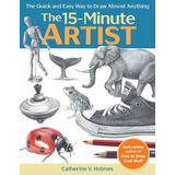 Libro The 15-minute Artist: The Quick And Easy Way To Draw