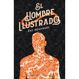 Hombre Ilustrado, El, De Ray Bradbury. Editorial Minotauro, Edición 1 En Español, 2021