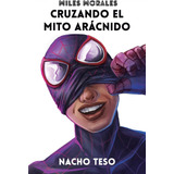 Libro: Miles Morales: Cruzando El Mito Arácnido (spanish Edi
