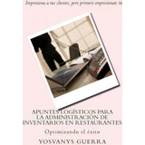 Apuntes Log Sticos Para La Administraci N De Inventarios En Restaurantes, De Mba Yosvanys R Guerra Valverde. Editorial Createspace Independent Publishing Platform, Tapa Blanda En Español