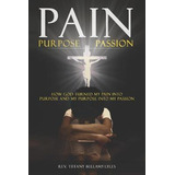 Libro Pain, Purpose, Passion : How God Turned My Pain Int...