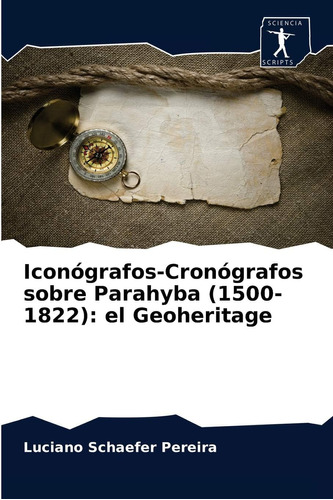 Libro: Iconógrafos-cronógrafos Sobre Parahyba (1500-1822): E