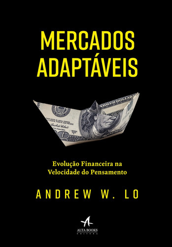 Mercados Adaptáveis: Evolução Financeira Na Velocidade Do Pensamento, De W. Lo, Andrew. Starling Alta Editora E Consultoria  Eireli, Capa Mole Em Português, 2018