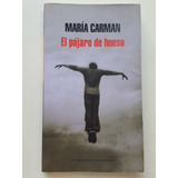 Maria Carman El Pajaro De Hueso Mondadori