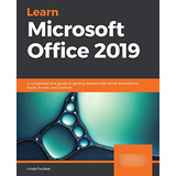 Learn Microsoft Office 2019: A Comprehensive Guide To Gettin