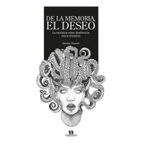 De La Memoria El Deseo, De Muñoz Cota , Antonio Tenorio.. Editorial Universidad Autónoma De Aguascalientes, Tapa Pasta Blanda, Edición 1 En Español, 2016