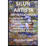 Libro: Sii Un Artista Impressionista!: Impressionismo Sul Pa