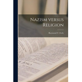 Nazism Versus Religion, De Feely, Raymond T. (raymond Thomas) 1.. Editorial Hassell Street Pr, Tapa Blanda En Inglés
