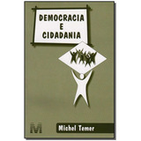 Democracia E Cidadania - 1 Ed./2006, De Temer, Michel. Editora Malheiros Editores Ltda, Capa Mole Em Português, 2006