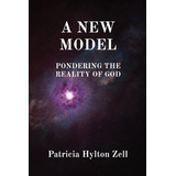 Libro A New Model: Pondering The Reality Of God - Zell, P...