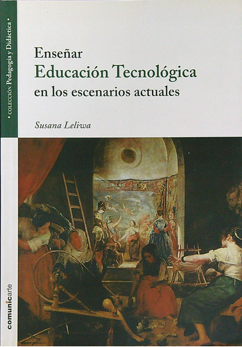 Enseñar Educacion Tecnologica En Los Escenarios Actuales, De Leliwa, Susana. Editorial Comunicarte, Tapa Blanda En Español, 2014