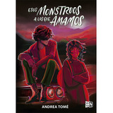 Esos Monstruos A Los Que Amamos, De Andrea Tomé., Vol. 0.0. Editorial Vrya, Tapa Blanda, Edición 1.0 En Español, 2022