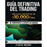 Guia Definitiva Del Trading : !de Principiante A Experto En Semanas! 4 Libros En 1: Swing Trading..., De Flavio Bosque. Editorial Create Your Reality, Tapa Blanda En Español