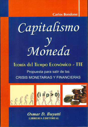 Capitalismo Y Moneda: Teoría Del Tiempo Económico. Propue, De Carlos Bondone. Serie 9871577118, Vol. 1. Editorial Intermilenio, Tapa Blanda, Edición 2009 En Español, 2009