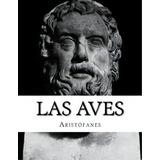 Las Aves, De Aristophanes. Editorial Createspace, Tapa Blanda En Español