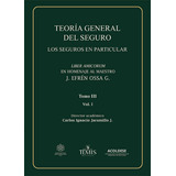 Teoría General Del Seguro. Tomo Iii. Vol. 1: Los Seguros En Particular, De Carlos Ignacio Jaramillo J.. Serie 9583520365, Vol. 1. Editorial Temis, Tapa Dura, Edición 2023 En Español, 2023