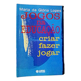 Livro Jogos Na Educação - Criar, Fazer, Jogar - Maria Da Glória Lopes [2005]