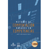 Métodos De Compensación Basados En Competencias. 2da Edición Revisada Y Aumentada, De Ángel González Ariza. U. Del Norte Editorial, Tapa Blanda, Edición 2013 En Español