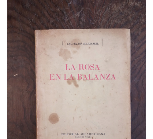 La Rosa En La Balanza 1944 - Leopoldo Marechal Ed Sudamerica