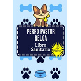 Libro Sanitario Perro Pastor Belga: Historia De Las Vacunasp