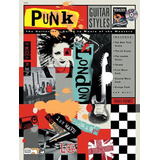Punk Guitar Styles: The Guitarist's Guide To Music Of The Ma