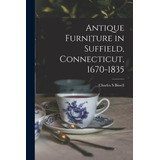 Libro Antique Furniture In Suffield, Connecticut, 1670-18...