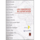 Consorcios De Exportacion . La Experiencia Latinoamericana Y Espa/ola, De Elizondo , Marcelo., Vol. Abc. Editorial Libros De La Araucaria, Tapa Blanda En Español, 1