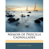 Libro Memoir Of Priscilla Cadwallader - Zell, T. Ellwood