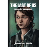 Libro: The Last Of Us Aprender A Perdonar (spanish Edition)