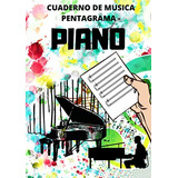 Cuaderno De Musica Pentagrama - Piano: Libreta Notacion Musi