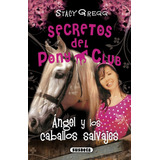 Angel Y Los Caballos Salvajes (secretos Pony Club) - Gregg,s