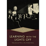 Learning With The Lights Off : Educational Film In The United States, De Devin Orgeron. Editorial Oxford University Press Inc, Tapa Blanda En Inglés
