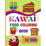 Kawaii Food Coloring Book For Kids: Large Print Coloring Book Of Kawaii Food Kawaii Food Coloring..., De Aletta, Roys. Editorial Lightning Source Inc, Tapa Blanda En Inglés
