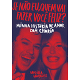 Se Não Eu, Quem Vai Fazer Você Feliz?: Minha História De Amor Com Chorão, De Gonçalves, Graziela. Editora Schwarcz Sa, Capa Mole Em Português, 2018