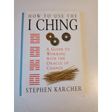 How To Use The I Ching Stephen Karcher 