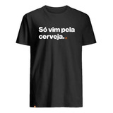 Camiseta Camisa Unissex Só Vim Pela Cerveja Moda Frases