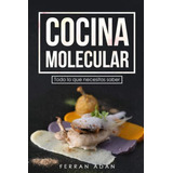 Cocina Molecular: Todo Lo Que Necesitas Saber (spanish Edition), De Adán, Ferran. Editorial Oem, Tapa Blanda En Español