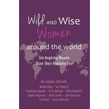 Libro Wild And Wise Women Around The World : Ten Inspirin...