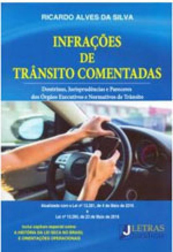 Infrações De Trânsito Comentadas: Doutrinas, Jurisprudencias E Pareceres Dos Orgaos Executivos, De Silva, Ricardo Alves Da. Editora Letras Jurídicas, Capa Mole, Edição 1ª Edição - 2017 Em Português