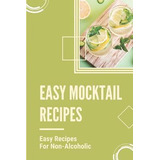 Libro Easy Mocktail Recipes : Easy Recipes For Non-alcoho...