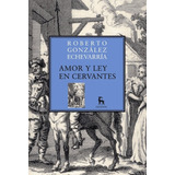 Amor Y Ley En Cervantes - Echeverria - Gredos