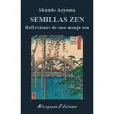 Semillas Zen. Reflexiones De Una Monja Zen, De Aoyamo, Shudo. Editorial Miraguano Ediciones, Tapa Blanda En Español