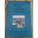 Livro Memoria Da Curitiba Urbana:cidade Industrial De Curitiba 18 Anos - Aroldo M. G. Haygert / Coordenacao [1991]