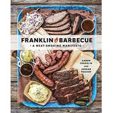 Franklin Barbecue: A Meat-smoking Manifesto: A Meat-smoking Manifesto, De Aaron Franklin. Editorial Ten Speed Pr, Tapa Dura, Edición 2015 En Inglés, 2015